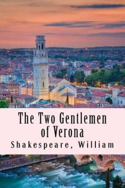 Two Gentlemen of Verona - William Shakespeare - Books - CreateSpace Independent Publishing Platf - 9781975915797 - August 30, 2017