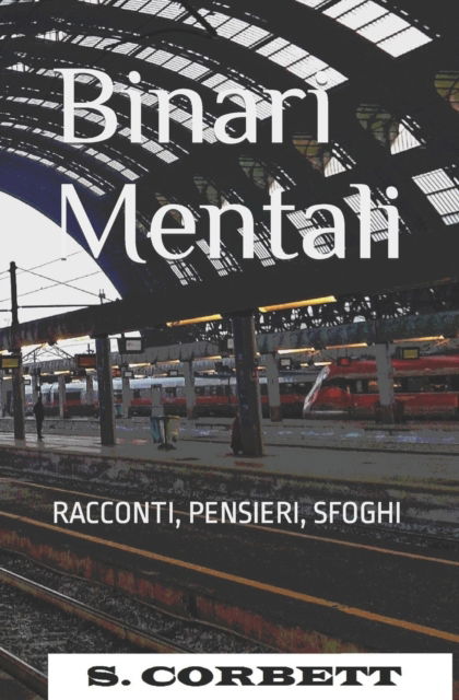 Cover for S Corbett · Binari Mentali: racconti, pensieri, sfoghi (Paperback Book) (2018)