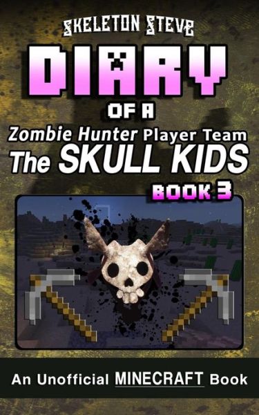 Cover for Skeleton Steve · Diary of a Minecraft Zombie Hunter Player Team 'The Skull Kids' - Book 3 (Taschenbuch) (2017)