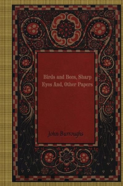 Cover for John Burroughs · Birds and Bees, Sharp Eyes and, Other Papers (Paperback Book) (2018)