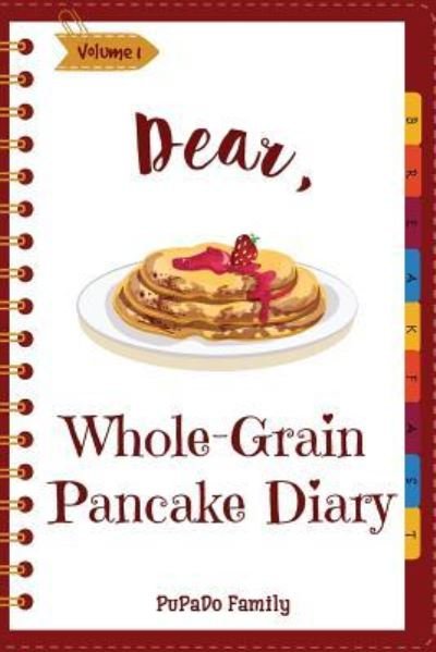 Cover for Pupado Family · Dear, Whole-Grain Pancake Diary (Paperback Book) (2018)