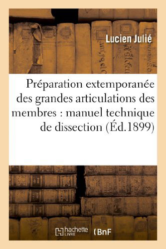 Cover for Julie-l · Preparation Extemporanee Des Grandes Articulations Des Membres: Manuel Technique De Dissection (Paperback Book) [French edition] (2013)
