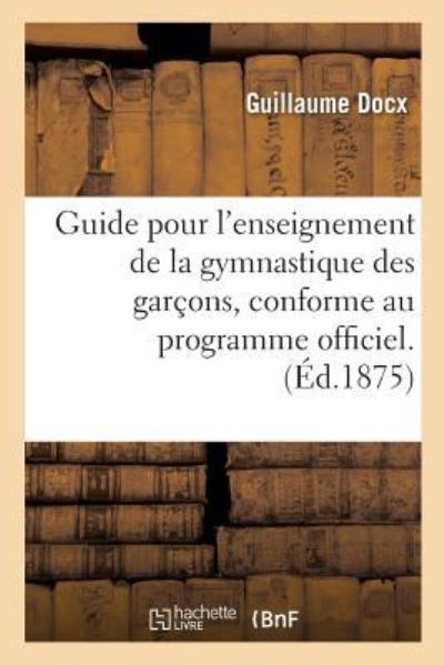 Cover for Docx-G · Guide Pour l'Enseignement de la Gymnastique Des Garcons, Conforme Au Programme Officiel (Paperback Book) (2017)