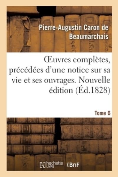 Cover for Pierre-Augustin Caron de Beaumarchais · Oeuvres Completes. Nouvelle Edition. Tome 6 (Paperback Book) (2020)
