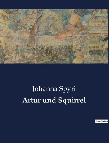 Artur und Squirrel - Johanna Spyri - Bücher - Culturea - 9782385085797 - 9. Dezember 2022
