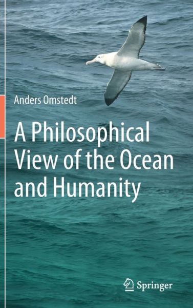 Cover for Anders Omstedt · A Philosophical View of the Ocean and Humanity (Hardcover Book) [1st ed. 2020 edition] (2020)