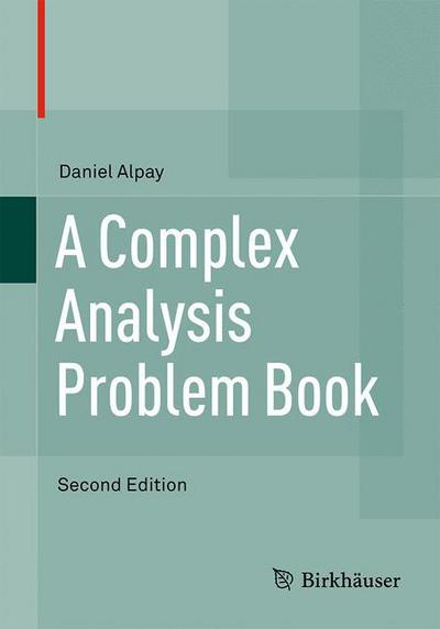 A Complex Analysis Problem Book - Daniel Alpay - Books - Birkhauser Verlag AG - 9783319421797 - November 4, 2016