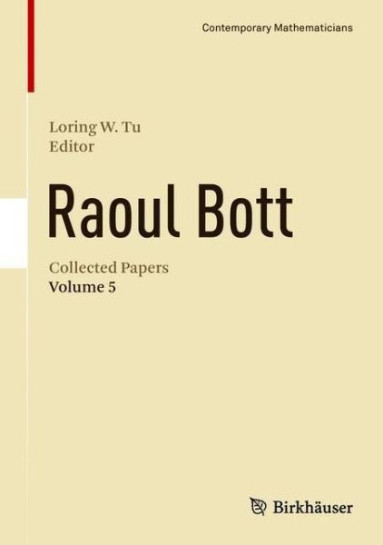 Cover for Raoul Bott: Collected Papers: Volume 5 - Contemporary Mathematicians (Hardcover Book) [1st ed. 2017 edition] (2018)