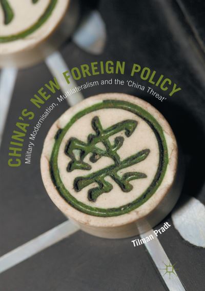 Cover for Tilman Pradt · China’s New Foreign Policy: Military Modernisation, Multilateralism and the ‘China Threat’ (Paperback Book) [Softcover reprint of the original 1st ed. 2016 edition] (2018)