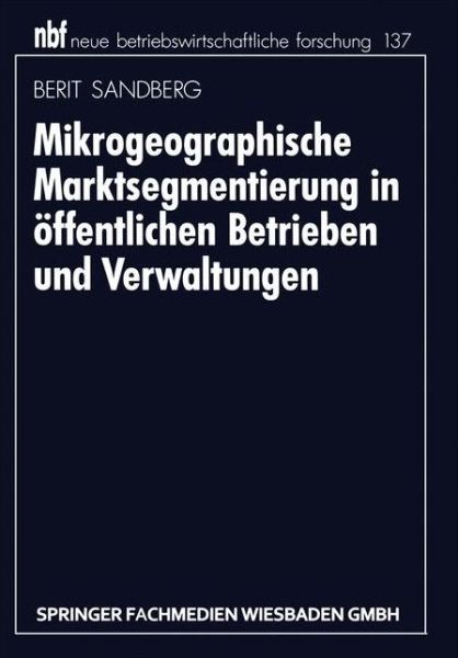 Cover for Berit Sandberg · Mikrogeographische Marktsegmentierung in OEffentlichen Betrieben Und Verwaltungen - Neue Betriebswirtschaftliche Forschung (Nbf) (Paperback Book) [1995 edition] (1994)