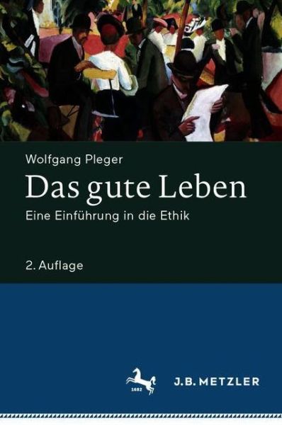 Cover for Wolfgang Pleger · Das gute Leben: Eine Einfuhrung in die Ethik (Hardcover Book) (2020)