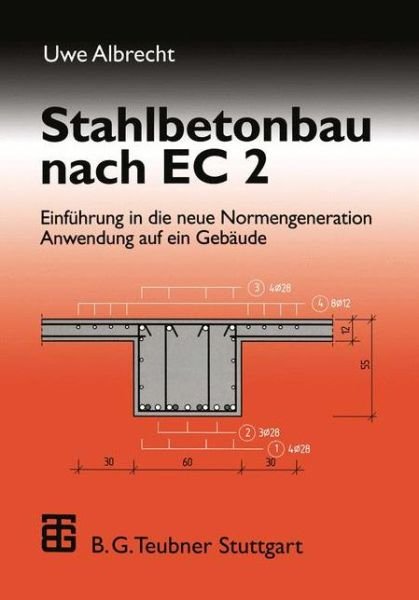 Cover for Uwe Albrecht · Stahlbetonbau Nach Ec 2: Einfuhrung in Die Neue Normengeneration Anwendung Auf Ein Gebaude (Taschenbuch) [German, 1997 edition] (1997)
