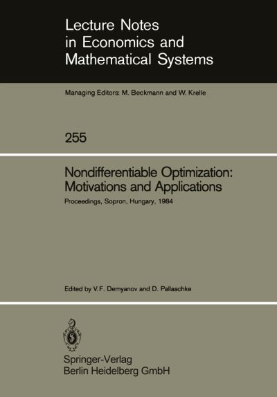 Cover for Vladimir F Demyanov · Nondifferentiable Optimization: Motivations and Applications: Proceedings of an IIASA (International Institute for Applied Systems Analysis) Workshop on Nondifferentiable Optimization Held at Sopron, Hungary, September 17-22, 1984 - Lecture Notes in Econo (Paperback Book) (1985)