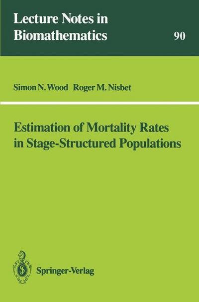 Estimation of Mortality Rates in Stage-structured Populations - Lecture Notes in Biomathematics - Simon N. Wood - Bücher - Springer-Verlag Berlin and Heidelberg Gm - 9783540539797 - 7. August 1991