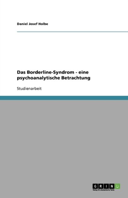 Das Borderline-Syndrom - eine psy - Holbe - Books - GRIN Verlag - 9783638850797 - November 9, 2007