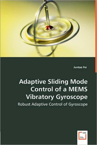 Cover for Juntao Fei · Adaptive Sliding Mode Control of a Mems Vibratory Gyroscope: Robust Adaptive Control of Gyroscope (Paperback Book) (2008)