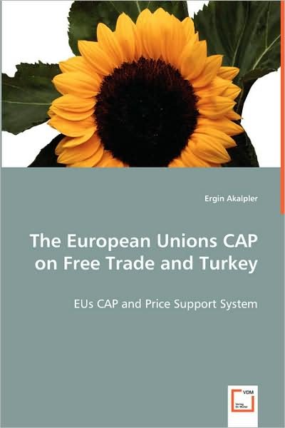Cover for Ergin Akalpler · The European Unions Cap on Free Trade and Turkey: Eus Cap and Price Support System (Paperback Book) (2008)