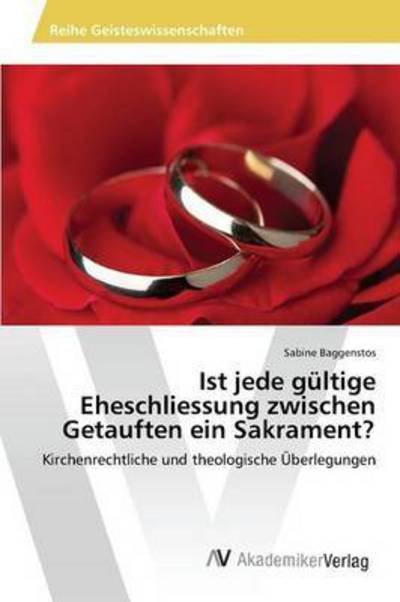 Cover for Baggenstos Sabine · Ist Jede Gultige Eheschliessung Zwischen Getauften Ein Sakrament? (Paperback Book) (2015)