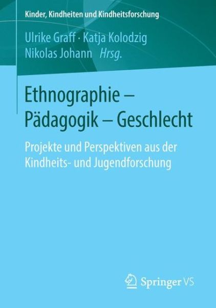 Cover for Ulrike Graff · Ethnographie - Padagogik - Geschlecht: Projekte Und Perspektiven Aus Der Kindheits- Und Jugendforschung - Kinder, Kindheiten Und Kindheitsforschung (Paperback Book) [1. Aufl. 2016 edition] (2016)