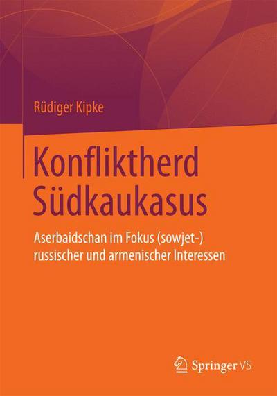 Cover for Rudiger Kipke · Konfliktherd Sudkaukasus: Aserbaidschan Im Fokus (Sowjet-)Russischer Und Armenischer Interessen (Paperback Book) [2015 edition] (2015)
