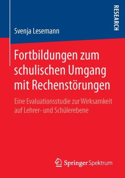 Cover for Svenja Lesemann · Fortbildungen Zum Schulischen Umgang Mit Rechenstoerungen: Eine Evaluationsstudie Zur Wirksamkeit Auf Lehrer- Und Schulerebene (Paperback Book) [1. Aufl. 2016 edition] (2015)