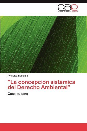 Cover for Ayli Díaz Bacallao · &quot;La Concepción Sistémica Del Derecho Ambiental&quot;: Caso Cubano (Paperback Book) [Spanish edition] (2012)