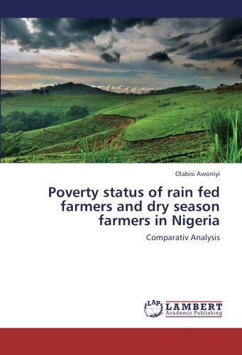 Cover for Olabisi Awoniyi · Poverty Status of Rain Fed Farmers and Dry Season Farmers in Nigeria: Comparativ Analysis (Paperback Book) (2012)