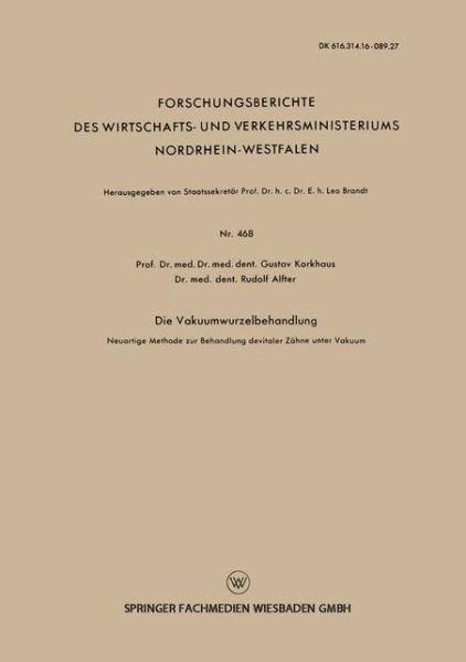 Cover for Gustav Korkhaus · Die Vakuumwurzelbehandlung: Neuartige Methode Zur Behandlung Devitaler Zahne Unter Vakuum - Forschungsberichte Des Wirtschafts- Und Verkehrsministeriums (Paperback Book) [1958 edition] (1958)