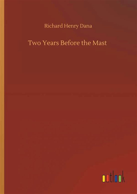 Two Years Before the Mast - Dana - Books -  - 9783734059797 - September 25, 2019