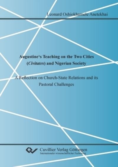 Cover for Leonard Oshiokhamele Anetekhai · Augustine's Teaching on the Two Cities (Civitates) and Nigerian Society. A Reflection on Church-State Relations and its Pastoral Challenges (Paperback Book) (2020)