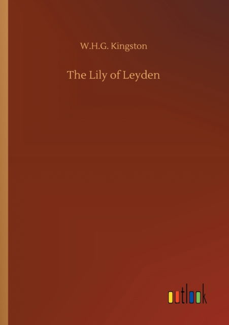 Cover for W H G Kingston · The Lily of Leyden (Paperback Book) (2020)