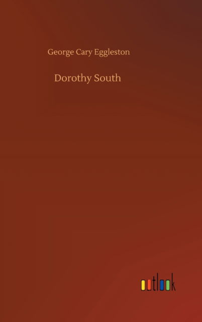 Cover for George Cary Eggleston · Dorothy South (Gebundenes Buch) (2020)