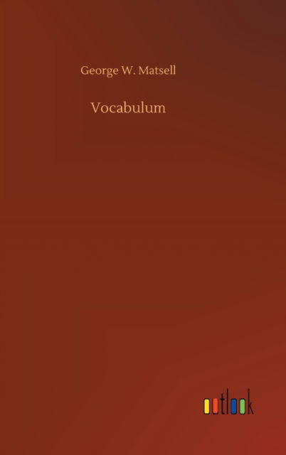 Cover for George W Matsell · Vocabulum (Hardcover Book) (2020)