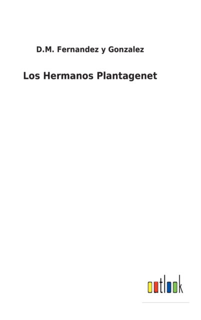 Los Hermanos Plantagenet - D M Fernandez Y Gonzalez - Bücher - Outlook Verlag - 9783752499797 - 25. Februar 2022