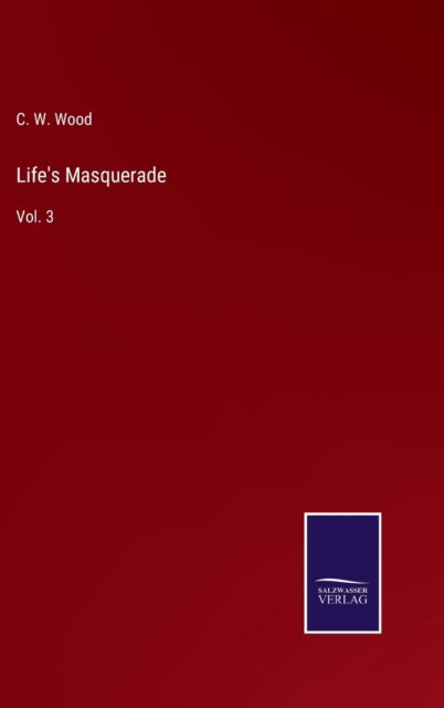 Cover for C. W. Wood · Life's Masquerade (Hardcover Book) (2022)