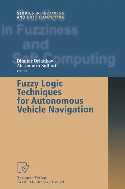 Cover for Dimiter Driankov · Fuzzy Logic Techniques for Autonomous Vehicle Navigation - Studies in Fuzziness and Soft Computing (Paperback Book) [Softcover reprint of hardcover 1st ed. 2001 edition] (2010)