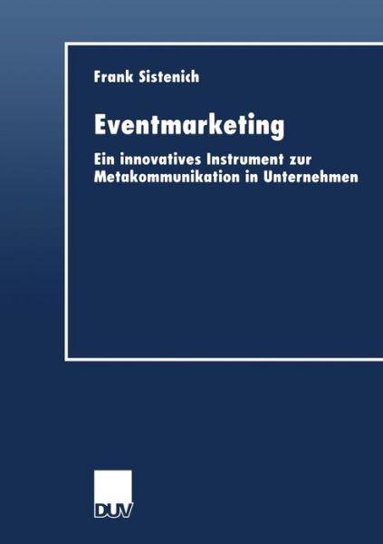 Cover for Frank Sistenich · Eventmarketing: Ein Innovatives Instrument Zur Metakommunikation in Unternehmen (Taschenbuch) [1999 edition] (1999)