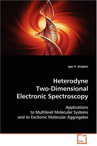 Cover for Igor V. Stiopkin · Heterodyne Two-dimensional Electronic Spectroscopy: Applications to Multilevel Molecular Systems and to Excitonic Molecular Aggregates (Pocketbok) (2008)
