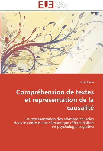 Cover for Amal Guha · Compréhension De Textes et Représentation De La Causalité: La Représentation Des Relations Causales  Dans Le Cadre D'une Sémantique Référentialiste  en Psychologie Cognitive (Paperback Book) [French edition] (2018)
