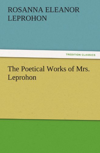 Cover for Mrs. (Rosanna Eleanor) Leprohon · The Poetical Works of Mrs. Leprohon (Tredition Classics) (Paperback Book) (2011)