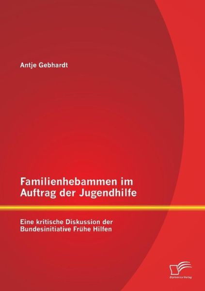 Cover for Antje Gebhardt · Familienhebammen Im Auftrag Der Jugendhilfe: Eine Kritische Diskussion Der Bundesinitiative Frühe Hilfen (Paperback Book) [German edition] (2014)