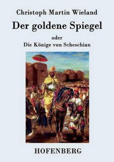 Der Goldene Spiegel - Christoph Martin Wieland - Bücher - Hofenberg - 9783843074797 - 6. Juli 2015