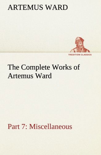 Cover for Artemus Ward · The Complete Works of Artemus Ward  -  Part 7: Miscellaneous (Tredition Classics) (Pocketbok) (2013)