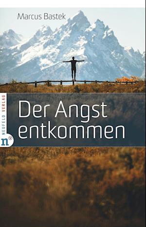 Der Angst entkommen - Marcus Bastek - Books - Neufeld Verlag - 9783862561797 - June 1, 2022