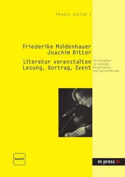 Cover for Friederike Moldenhauer · Literatur Veranstalten: Lesung, Vortrag, Event: Ein Ratgeber Zu Konzept, Organisation Und Durchfuehrung (Paperback Book) [German edition] (2005)