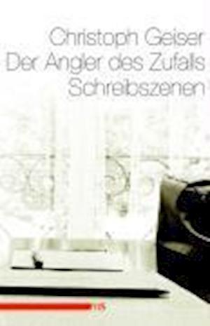 Cover for Christoph Geiser · Der Angler des Zufalls (Hardcover Book) (2009)