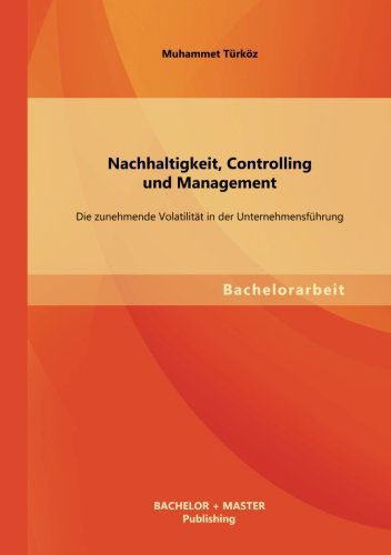 Cover for Muhammet Turkoz · Nachhaltigkeit, Controlling Und Management: Die Zunehmende Volatilitat in Der Unternehmensfuhrung (Paperback Book) [German edition] (2013)