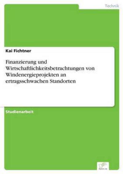 Cover for Kai Fichtner · Finanzierung und Wirtschaftlichkeitsbetrachtungen von Windenergieprojekten an ertragsschwachen Standorten (Paperback Book) (2016)