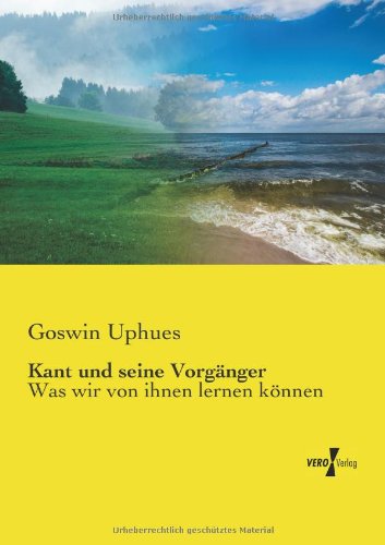 Cover for Goswin Uphues · Kant und seine Vorganger: Was wir von ihnen lernen koennen (Paperback Book) [German edition] (2019)