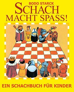 Schach macht Spaß - Bodo Starck - Boeken - Beyer, Joachim, Verlag - 9783959201797 - 14 maart 2023